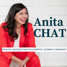 Anita Chat: Soulful Success That is Authentic, Aligned & Abundant Podcast artwork