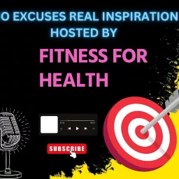 No Excuses Real Inspiration With Fitness For Health Podcast artwork