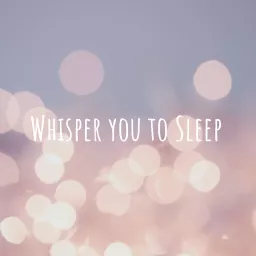 Whisper you to Sleep: ASMR Podcast artwork