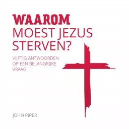 Luisterboek – Waarom moest Jezus sterven? – John Piper