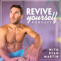 Revive Yourself Podcast With Ryan Martin