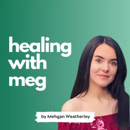 Healing with Meg Podcast artwork