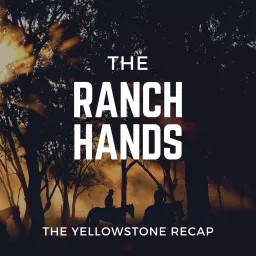 The Ranch Hands - The Yellowstone Recap Podcast artwork