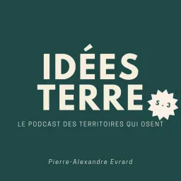 Idées Terre : le podcast des territoires qui osent ! artwork