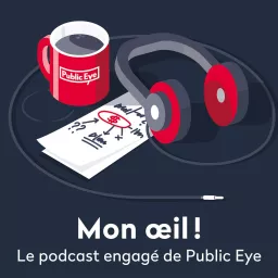 Mon œil! Le podcast engagé de Public Eye artwork