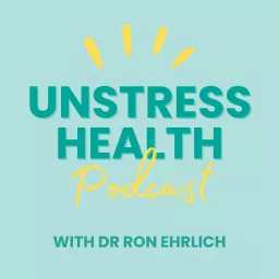 Unstress with Dr Ron Ehrlich Podcast artwork