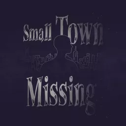 Small Town Missing Podcast artwork