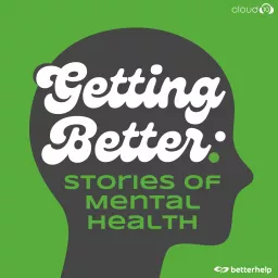 Getting Better: Stories of Mental Health Podcast artwork