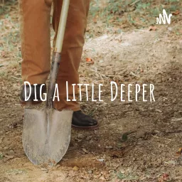 Dig a Little Deeper Podcast artwork