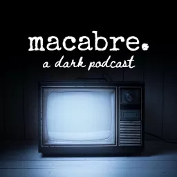 macabre. a dark podcast artwork