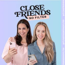 Close Friends, No Filter Podcast artwork