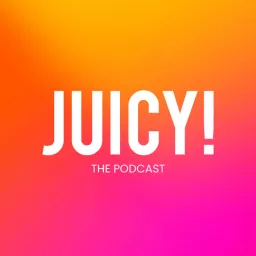 Juicy! The Podcast artwork