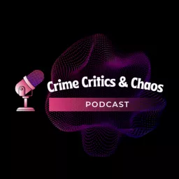 Crime Critics & Chaos