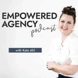 Empowered Agency Podcast artwork