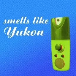 Smells Like Yukon Podcast artwork