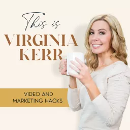 This Is Virginia Kerr: Video and Marketing Hacks for Women