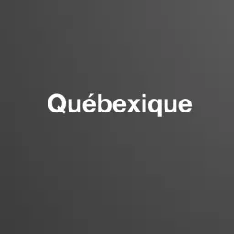 Québexique Podcast artwork
