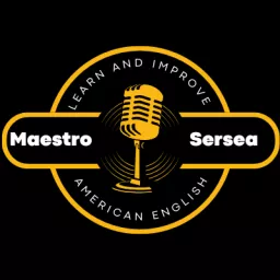 Learn American English with Maestro Sersea Podcast