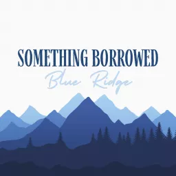 Something Borrowed Blue Ridge Podcast artwork