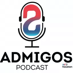Ad 2 Houston Presents The Admigos Podcast artwork