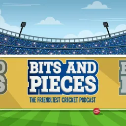 Bits and Pieces : The friendliest cricket podcast artwork