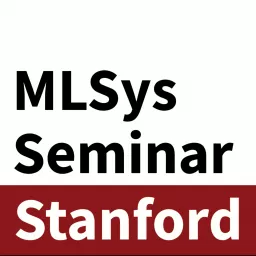 Stanford MLSys Seminar Podcast artwork