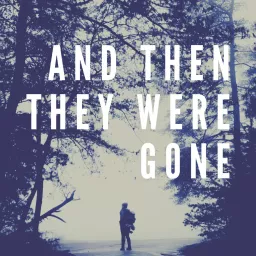 And Then They Were Gone Podcast artwork