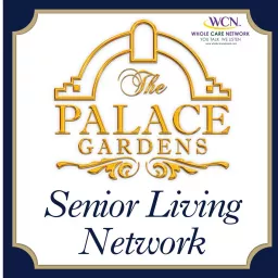 The Palace Gardens Senior Living Network Podcast artwork