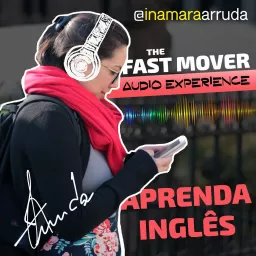 Aprenda Inglês com Inamara Arruda - The Fast Mover Audio Experience Podcast artwork