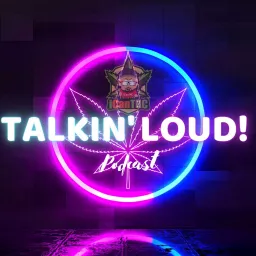 TALKIN LOUD Podcast by The iCanTHC Channel artwork