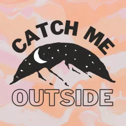 Catch Me Outside Podcast artwork