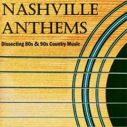 Nashville Anthems: Dissecting 80s & 90s Country Music Podcast artwork