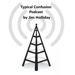 Typical Confusion Pod Cast Hosted by Jim Holliday Podcast artwork