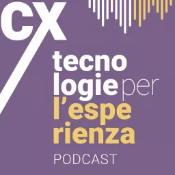 CX – Tecnologie per l’esperienza Podcast artwork