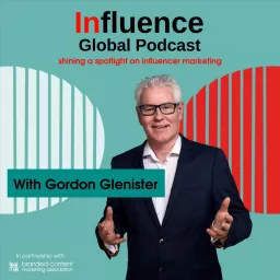 Influence Global Podcast - shining a spotlight on influencer marketing artwork