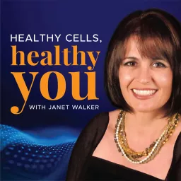 Healthy Cells, Healthy You with Janet Walker Podcast artwork