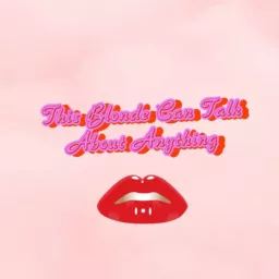 This Blonde Can Talk About Anything Podcast artwork