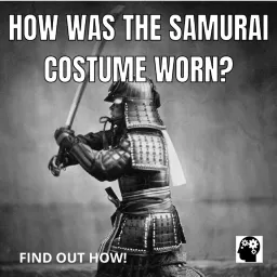 How Was The Samurai Costume Worn? Podcast artwork