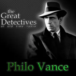 The Great Detectives Present Philo Vance (Old Time Radio) Podcast artwork