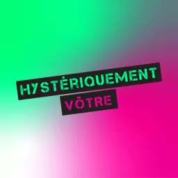 Hystériquement Vôtre Podcast artwork