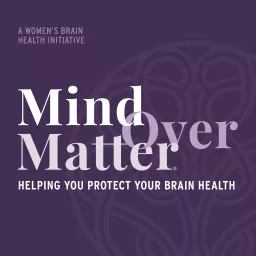 Mind Over Matter Podcast: A Women’s Brain Health Initiative artwork