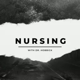 Nursing with Dr. Hobbick Podcast artwork