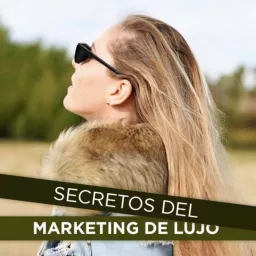 Secretos del Marketing de Lujo Podcast artwork