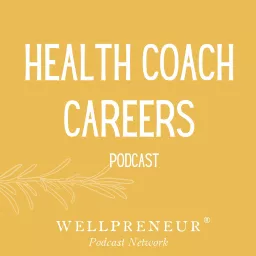 Health Coach Careers by Wellpreneur Podcast artwork