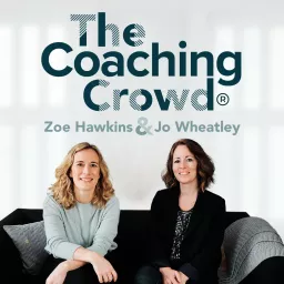 The Coaching Crowd® Podcast with Jo Wheatley & Zoe Hawkins artwork