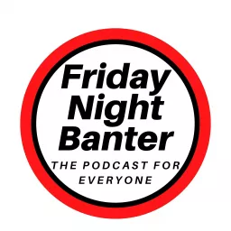 Friday Night Banter Podcast artwork