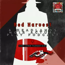 Red Harvest: A Deadlands Noir Actual Play Podcast artwork