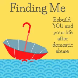 Finding Me - Rebuild YOU and your life after domestic abuse Podcast artwork