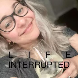 Life Interrupted Podcast artwork