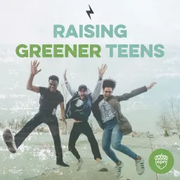 Raising Greener Teens Podcast artwork